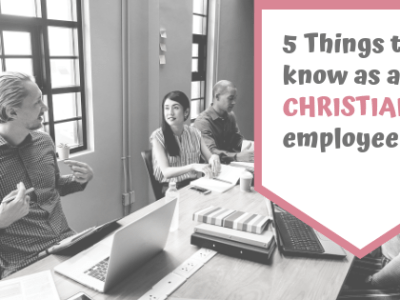 5 Things to know as a CHRISTIAN&nbsp;employee.
