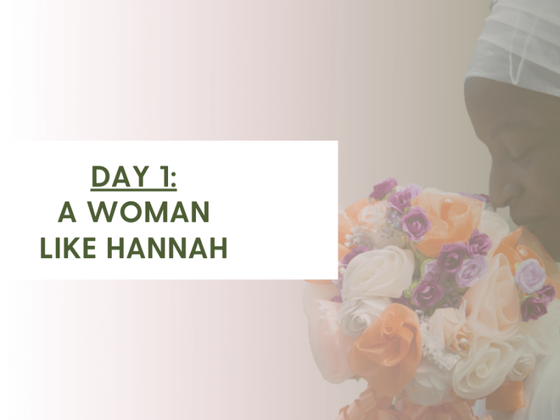 DAY 1: GLEANINGS FROM HANNAH (1 Samuel&nbsp;1:1-20)