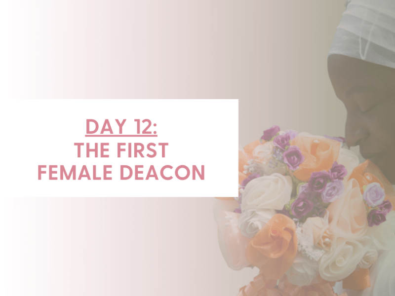DAY 12 – THE FIRST FEMALE DEACON (Romans&nbsp;16:1-2)