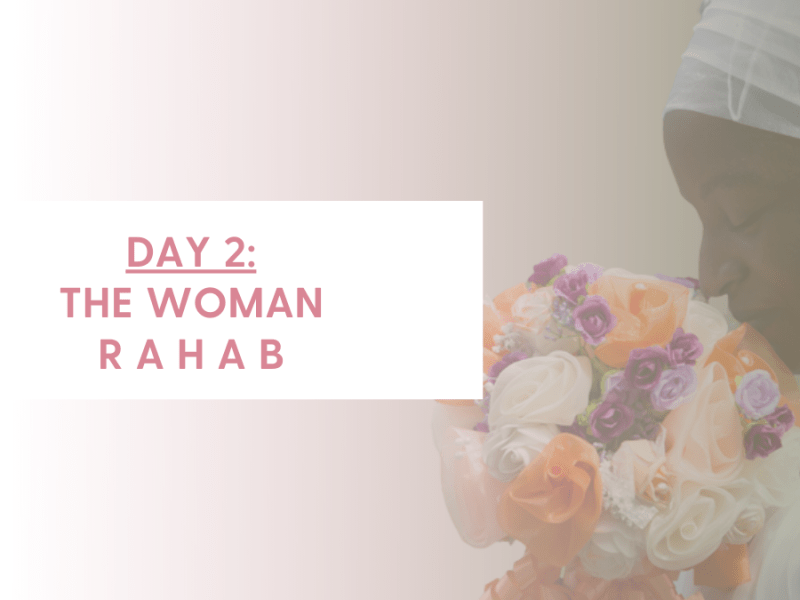 DAY 2 – THE WOMAN RAHAB (Joshua&nbsp;2)