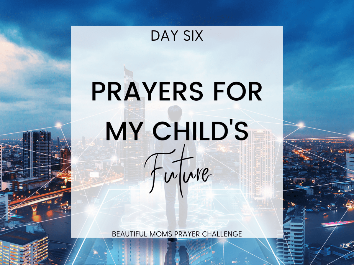 DAY 6 – Prayers for Their&nbsp;Future